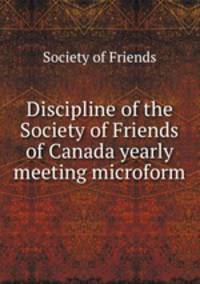 Discipline of the Society of Friends of Canada yearly meeting microform