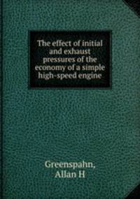 The effect of initial and exhaust pressures of the economy of a simple high-speed engine