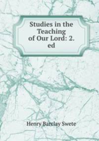 Studies in the Teaching of Our Lord: 2. ed.