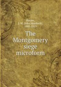 The Montgomery siege microform