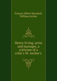 Henry Irving, actor and manager, a criticism of a critic