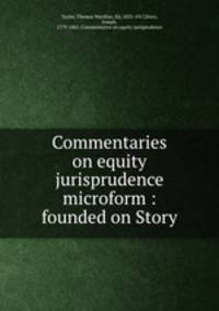 Commentaries on equity jurisprudence microform : founded on Story