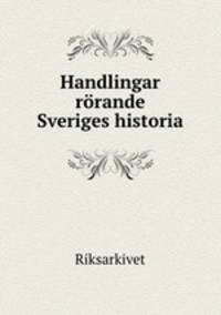 Handlingar rorande Sveriges historia.