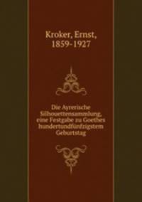 Die Ayrerische Silhouettensammlung, eine Festgabe zu Goethes hundertundfunfzigstem Geburtstag