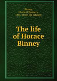 The life of Horace Binney