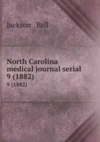 North Carolina medical journal serial. 9 (1882)