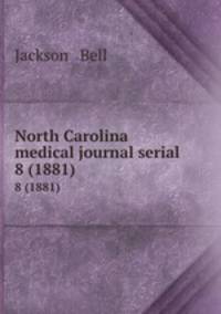 North Carolina medical journal serial. 8 (1881)