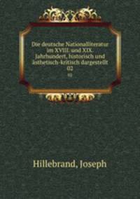 Die deutsche Nationalliteratur im XVIII. und XIX. Jahrhundert, historisch und sthetisch-kritisch dargestellt. 02