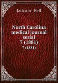 North Carolina medical journal serial. 7 (1881)