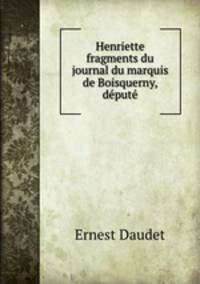 Henriette fragments du journal du marquis de Boisquerny, depute