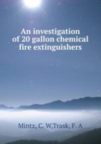 An investigation of 20 gallon chemical fire extinguishers