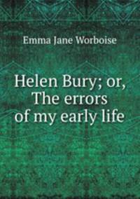 Helen Bury; or, The errors of my early life