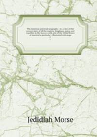 The American universal geography : or, a view of the present state of all the empires, kingdoms, states, and republics in the known world, and of the United States of America in particular ; illustrated with maps. 2