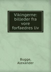 Vikingerne: billeder fra vore forfaedres liv