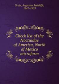 Check list of the Noctuidae of America, North of Mexico microform