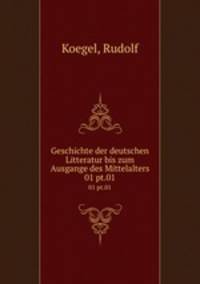 Geschichte der deutschen Litteratur bis zum Ausgange des Mittelalters. 01 pt.01
