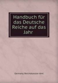 Handbuch fur das Deutsche Reiche auf das Jahr .