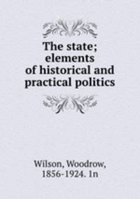 The state; elements of historical and practical politics