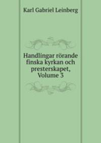 Handlingar rorande finska kyrkan och presterskapet, Volume 3