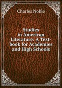 Studies in American Literature: A Text-book for Academies and High Schools