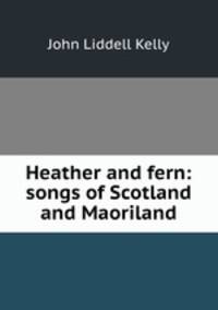 Heather and fern: songs of Scotland and Maoriland