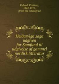 Hei?arvi?ga saga udgiven for Samfund til udgivelse af gammel nordisk litteratur