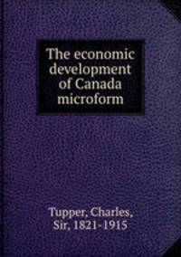 The economic development of Canada microform