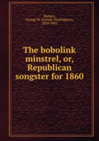 The bobolink minstrel, or, Republican songster for 1860
