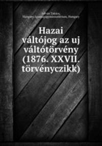 Hazai valtojog az uj valtotorveny (1876. XXVII. torvenyczikk) .