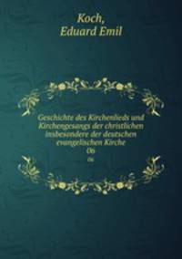 Geschichte des Kirchenlieds und Kirchengesangs der christlichen insbesondere der deutschen evangelischen Kirche. 06
