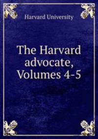 The Harvard advocate, Volumes 4-5