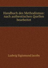 Handbuch des Methodismus: nach authentischen Quellen bearbeitet