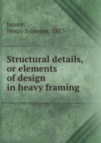 Structural details, or elements of design in heavy framing