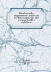Handbuch der allgemeinen Geschichte der Philosophie fur alle wissenschaftlich Gebildete