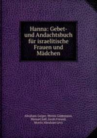 Hanna: Gebet- und Andachtsbuch fur israelitische Frauen und Madchen