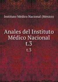 Anales del Instituto Mdico Nacional. t.3