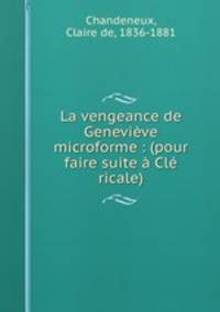 La vengeance de Genevieve microforme : (pour faire suite a Cle ricale)