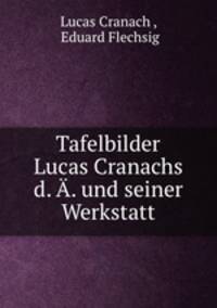 Tafelbilder Lucas Cranachs d. A. und seiner Werkstatt