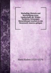 Warhaftige Historia und beschreibung eyner Landtschafft der Wilden Nacketen, Grimmigen Menschfresser-Leuthen in der Newenwelt America gelegen