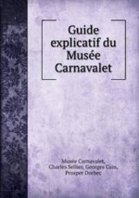 Guide explicatif du Musee Carnavalet