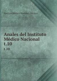 Anales del Instituto Mdico Nacional. t.10