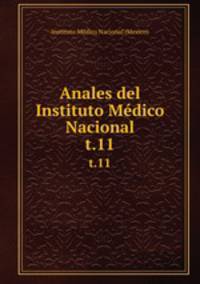 Anales del Instituto Mdico Nacional. t.11