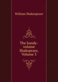 The handy-volume Shakspeare, Volume 3
