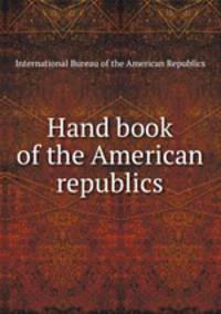 Hand book of the American republics
