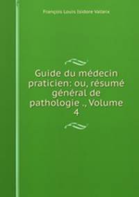 Guide du medecin praticien: ou, resume general de pathologie ., Volume 4