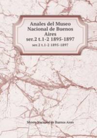 Anales del Museo Nacional de Buenos Aires. ser.2 t.1-2 1895-1897
