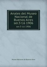 Anales del Museo Nacional de Buenos Aires. ser.3 t.6 1906