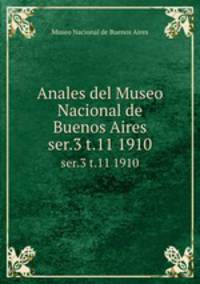Anales del Museo Nacional de Buenos Aires. ser.3 t.11 1910
