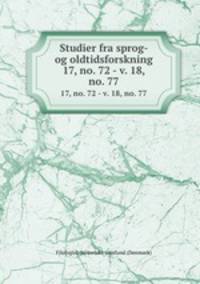 Studier fra sprog- og oldtidsforskning. 17, no. 72 - v. 18, no. 77
