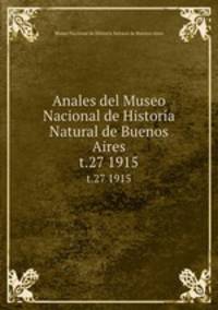 Anales del Museo Nacional de Historia Natural de Buenos Aires. t.27 1915